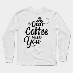 Are You Brewing Coffee For Me - Dear Coffee I Need You Long Sleeve T-Shirt